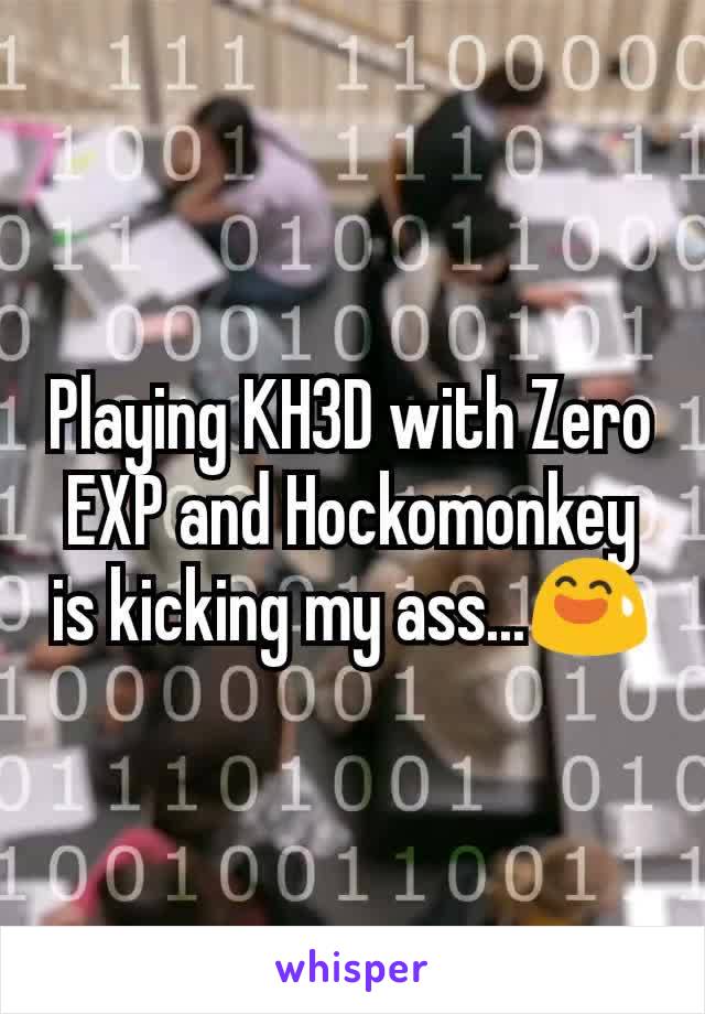 Playing KH3D with Zero EXP and Hockomonkey is kicking my ass...😅