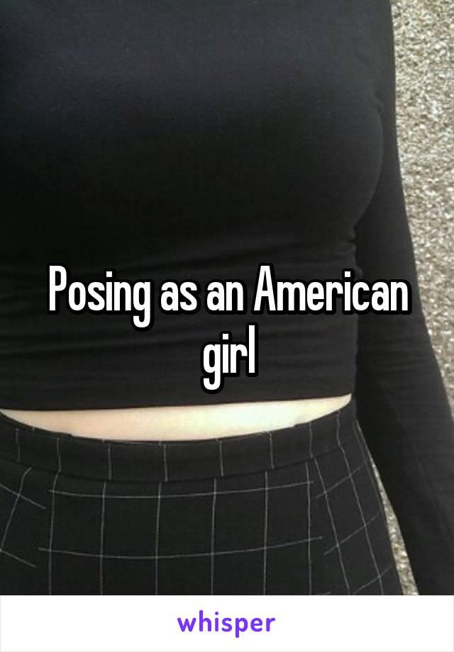 Posing as an American girl