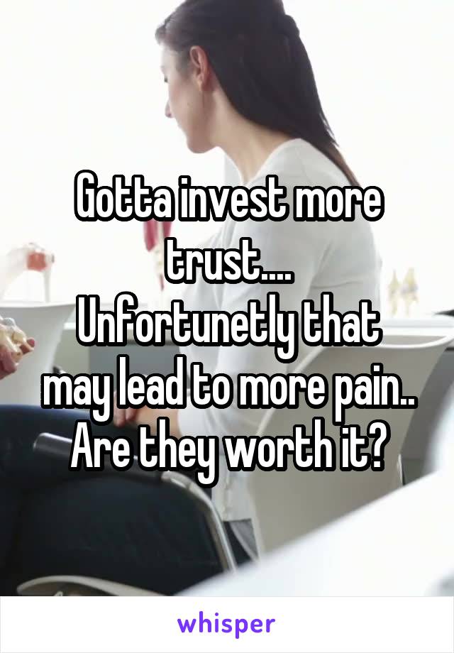 Gotta invest more trust....
Unfortunetly that may lead to more pain..
Are they worth it?