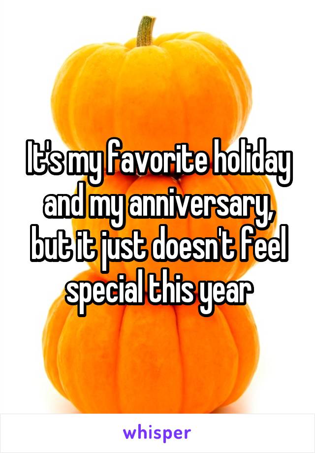 It's my favorite holiday and my anniversary, but it just doesn't feel special this year