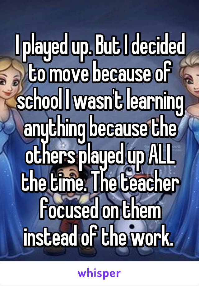I played up. But I decided to move because of school I wasn't learning anything because the others played up ALL the time. The teacher focused on them instead of the work. 