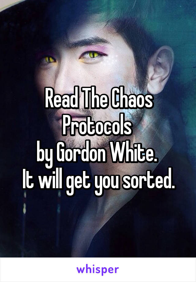Read The Chaos Protocols 
by Gordon White. 
It will get you sorted.