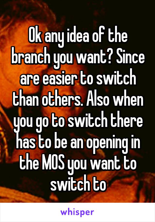 Ok any idea of the branch you want? Since are easier to switch than others. Also when you go to switch there has to be an opening in the MOS you want to switch to