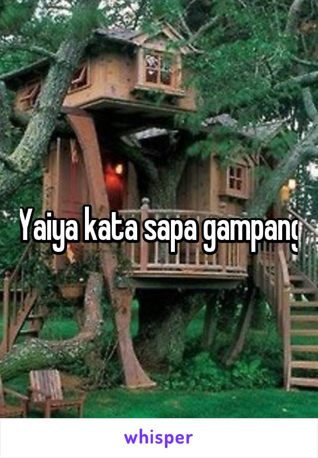 Yaiya kata sapa gampang