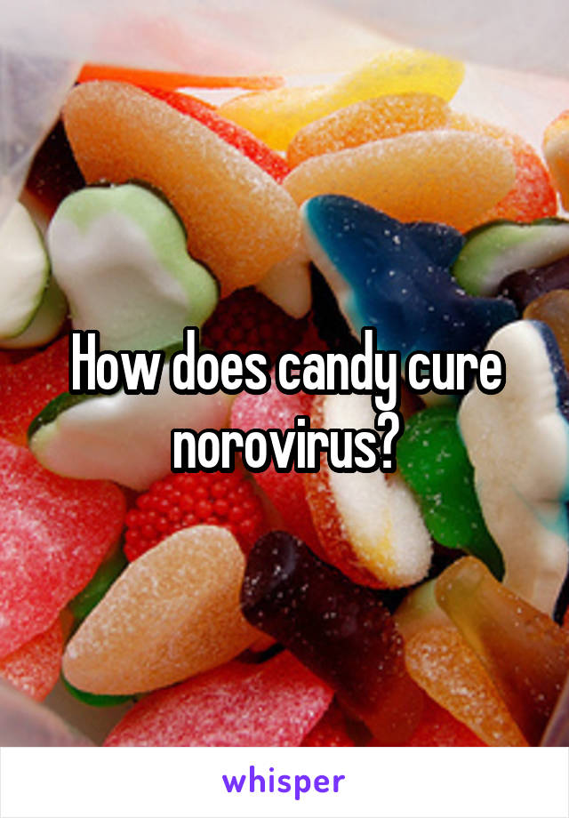 How does candy cure norovirus?