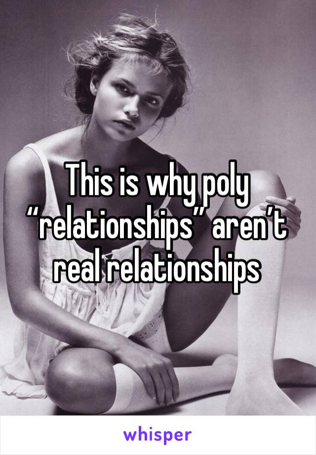 This is why poly “relationships” aren’t real relationships