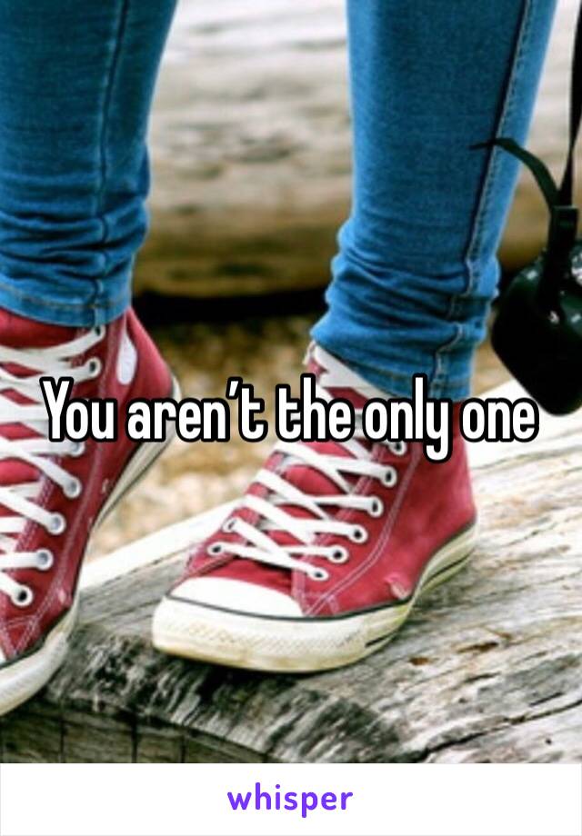 You aren’t the only one 