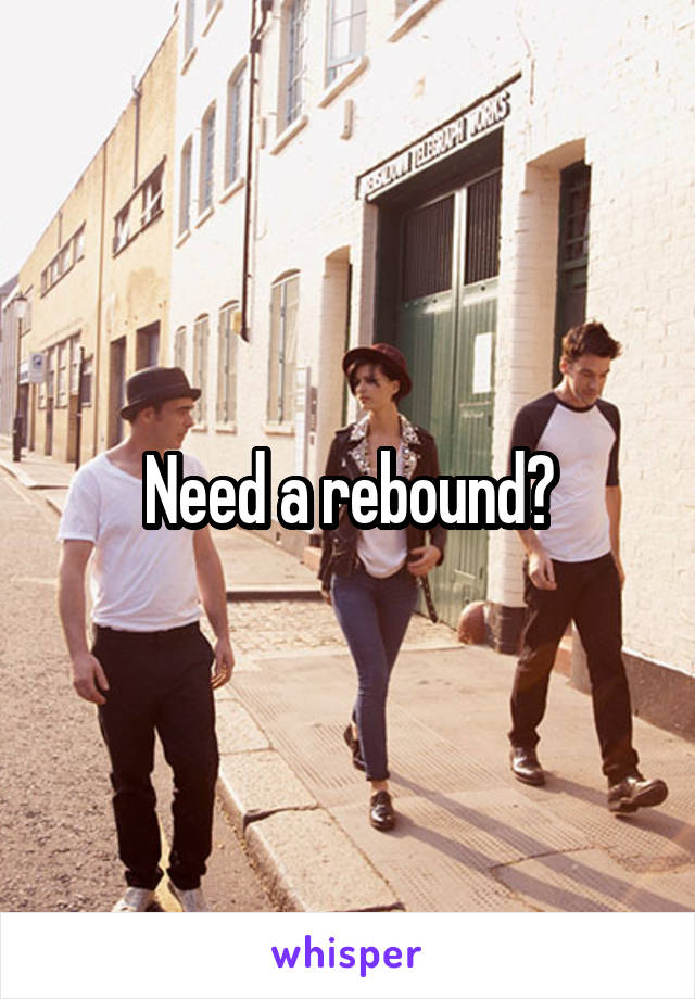 Need a rebound?