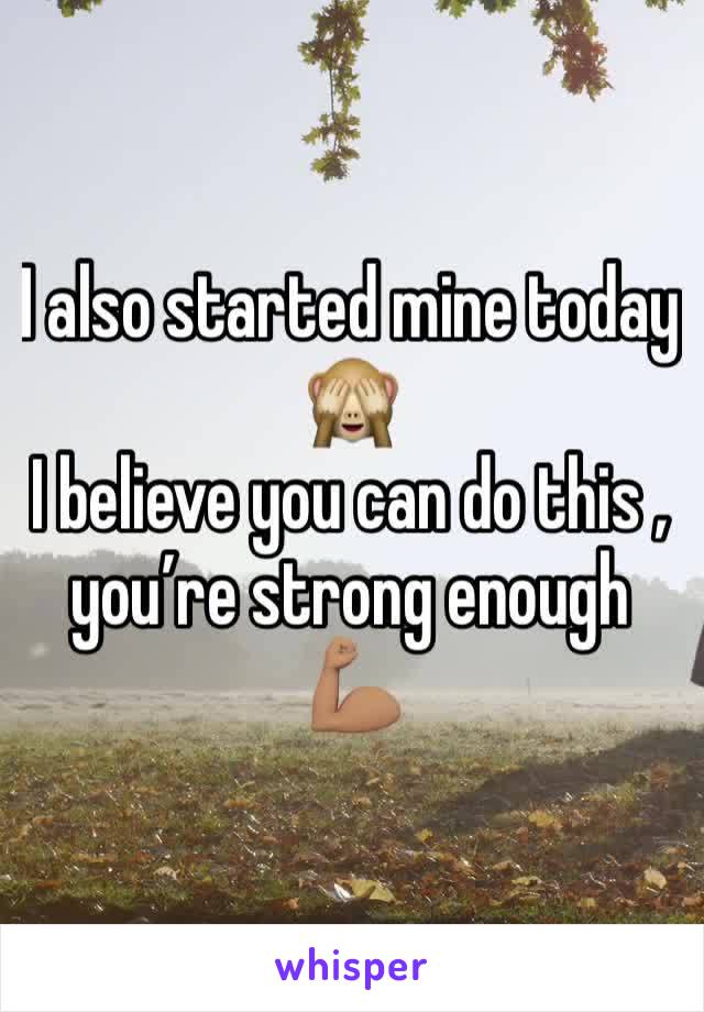 I also started mine today 🙈 
I believe you can do this , you’re strong enough 💪🏽