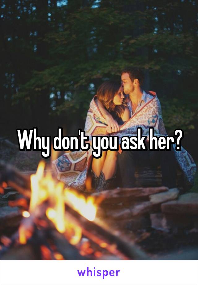 Why don't you ask her?