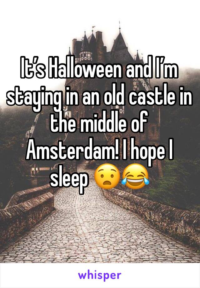 It’s Halloween and I’m staying in an old castle in the middle of Amsterdam! I hope I sleep 😧😂