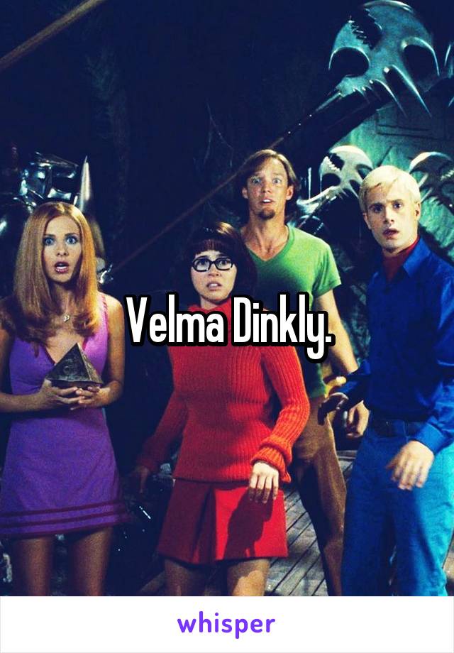 Velma Dinkly.