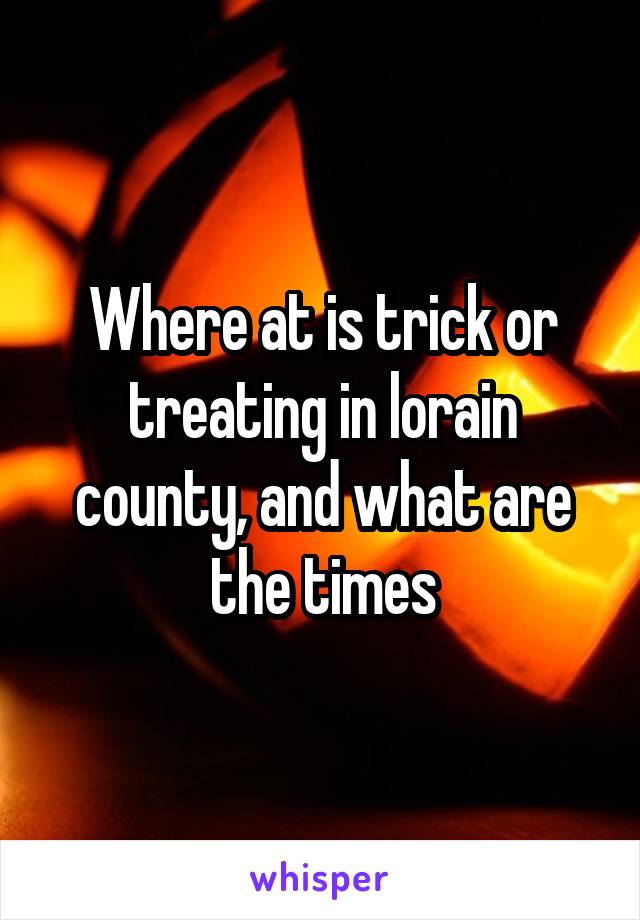 Where at is trick or treating in lorain county, and what are the times