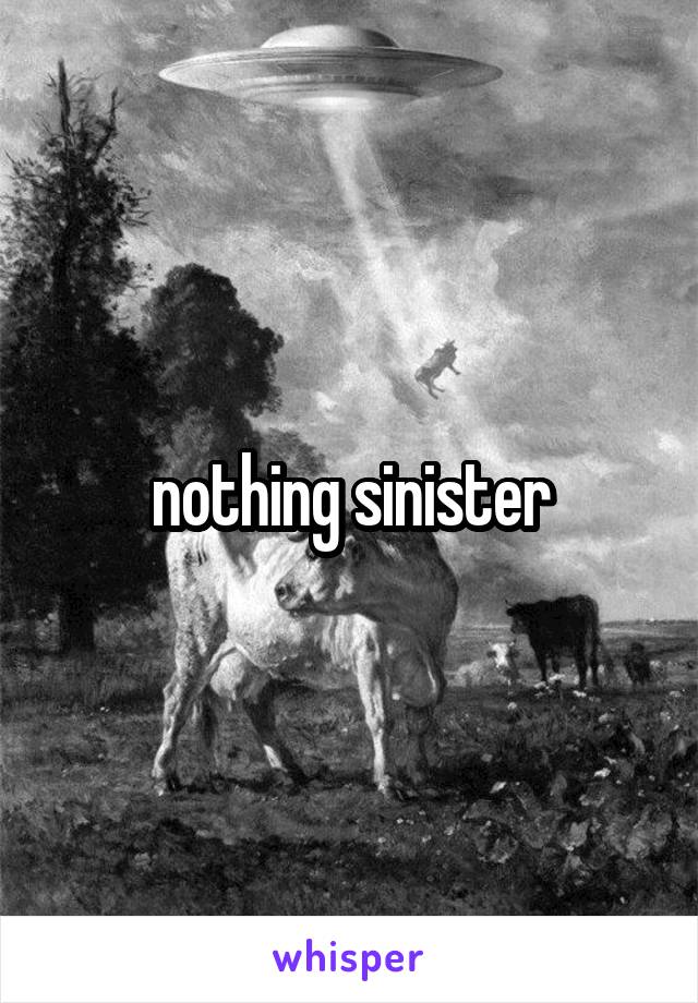 nothing sinister