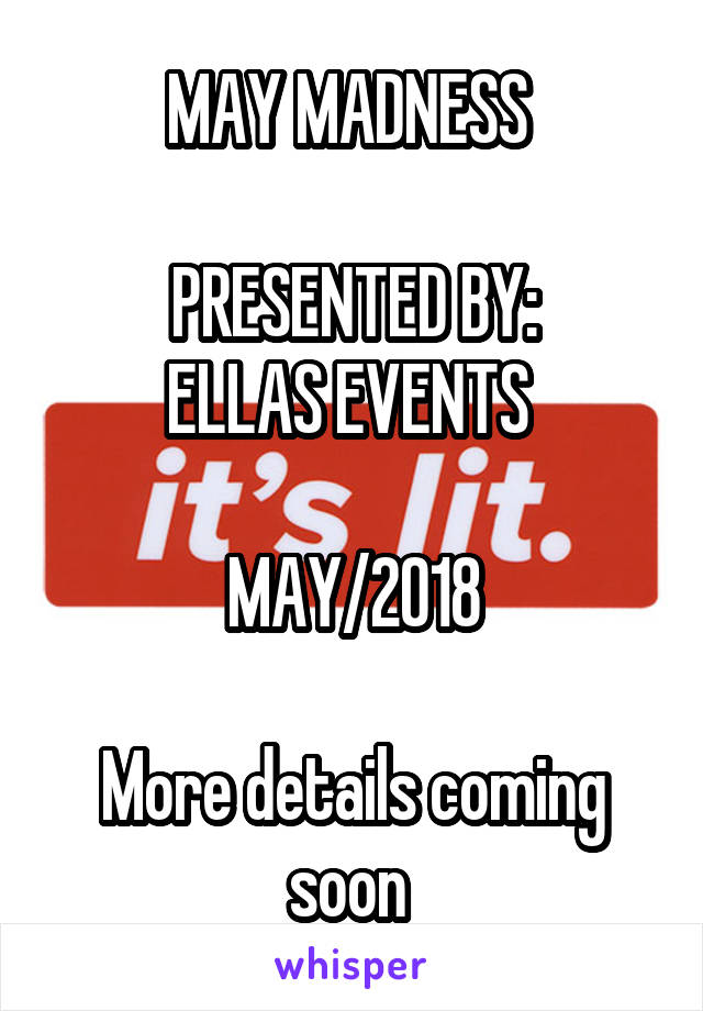 MAY MADNESS 

PRESENTED BY:
ELLAS EVENTS 

MAY/2018

More details coming soon 