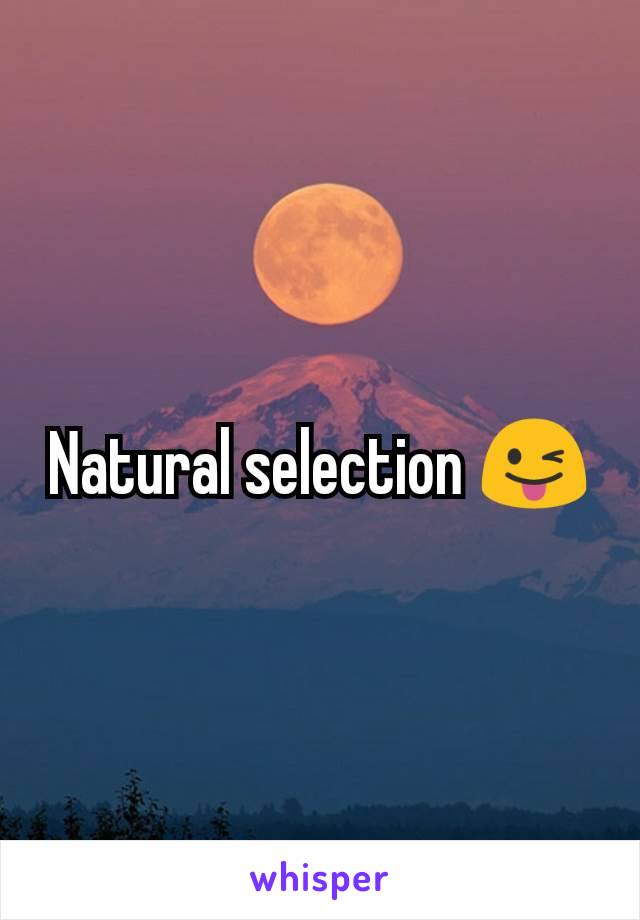 Natural selection 😜