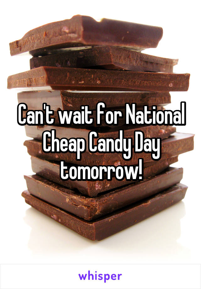 Can't wait for National Cheap Candy Day tomorrow!