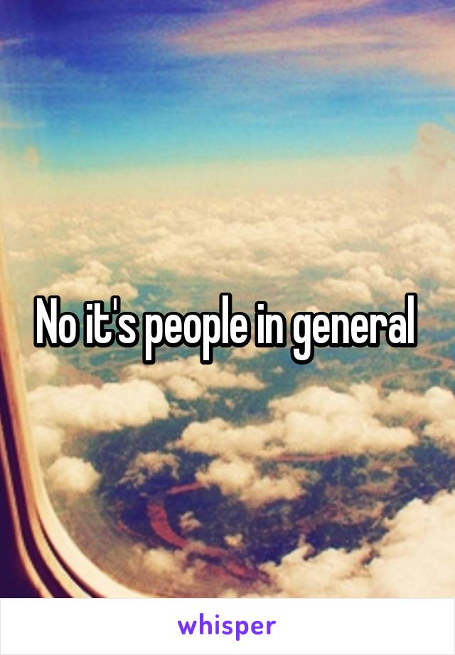 No it's people in general 