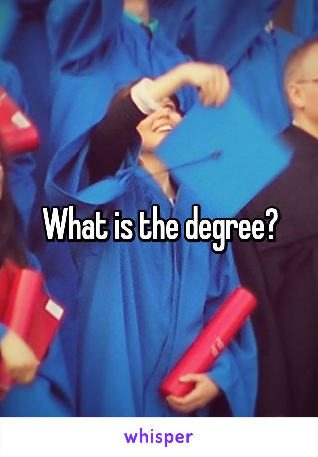 What is the degree?