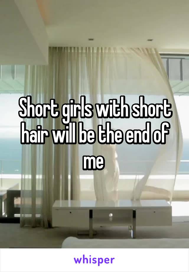 Short girls with short hair will be the end of me 