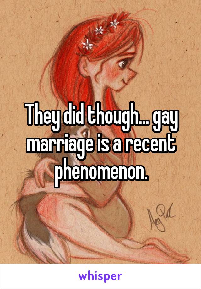 They did though... gay marriage is a recent phenomenon.