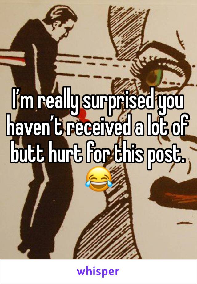 I’m really surprised you haven’t received a lot of butt hurt for this post. 😂 