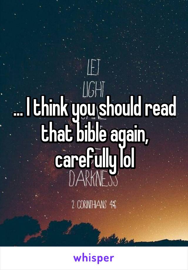 ... I think you should read that bible again, carefully lol