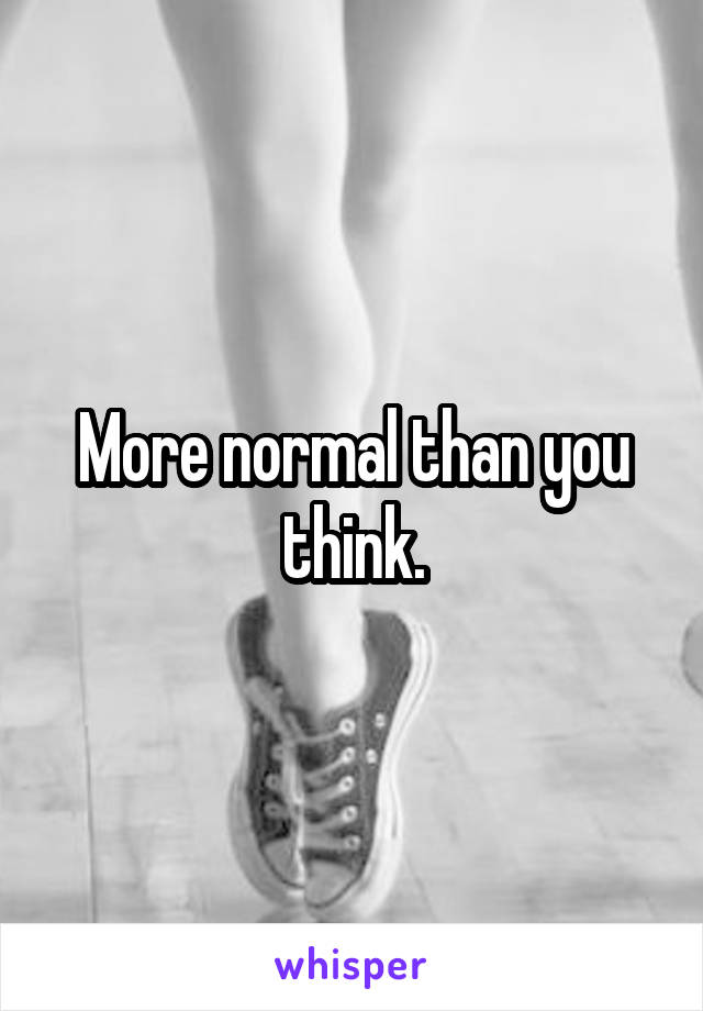 More normal than you think.