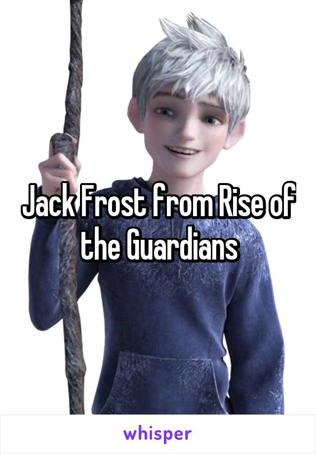 Jack Frost from Rise of the Guardians