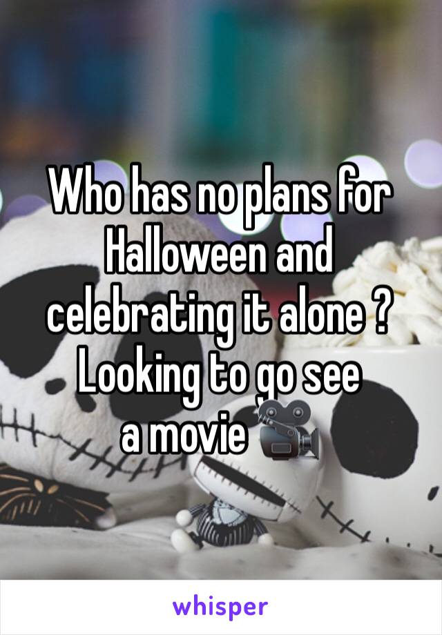 Who has no plans for Halloween and celebrating it alone ? 
Looking to go see a movie 🎥 