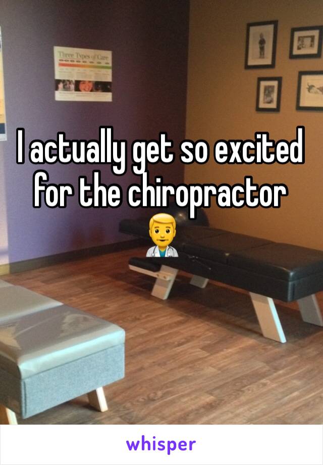 I actually get so excited for the chiropractor 👨‍⚕️ 