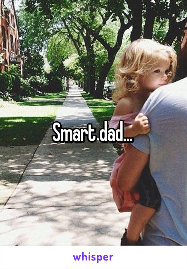 Smart dad... 