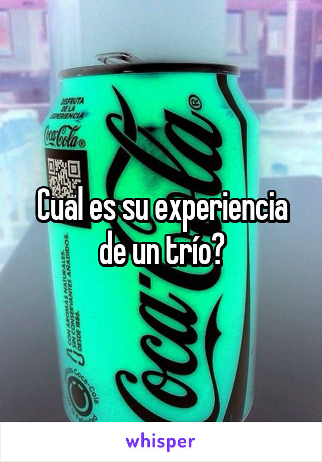 Cual es su experiencia de un trío?