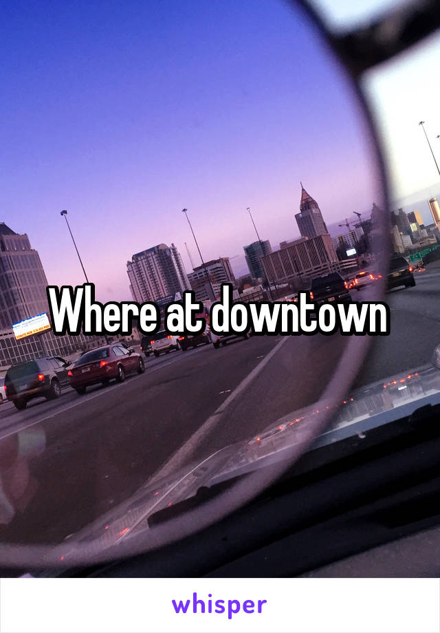 Where at downtown 