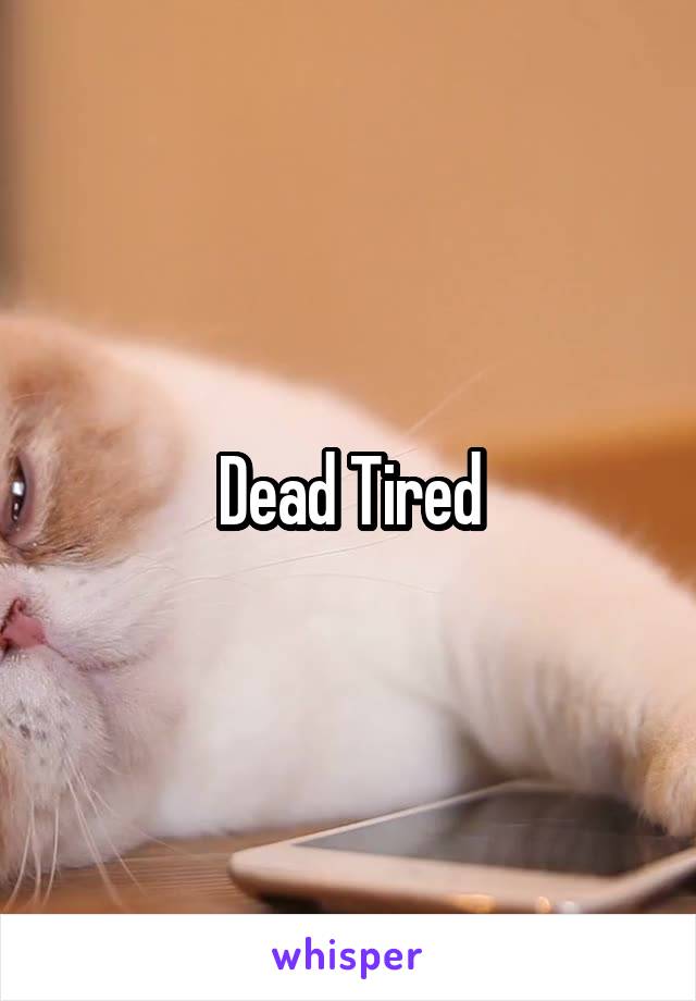 Dead Tired