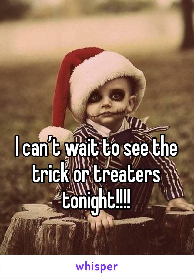 I can’t wait to see the trick or treaters tonight!!!!