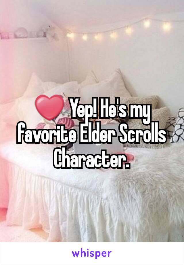 ❤ Yep! He's my favorite Elder Scrolls Character.