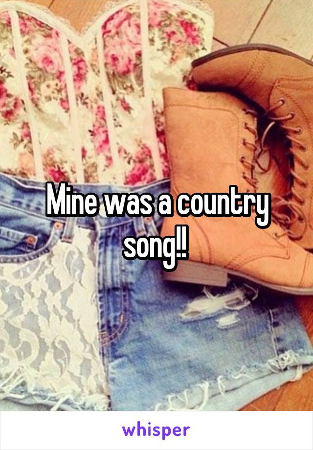 Mine was a country song!! 