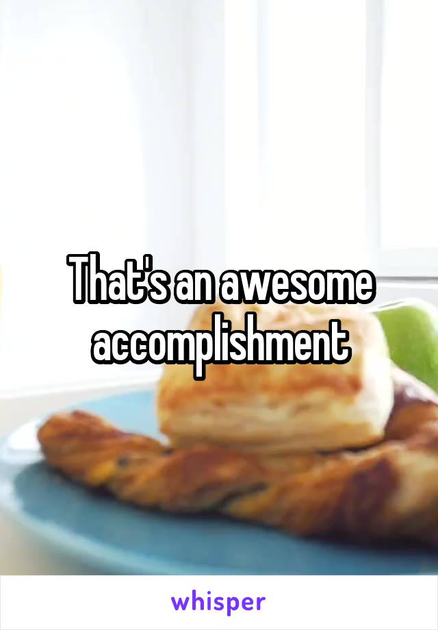 That's an awesome accomplishment