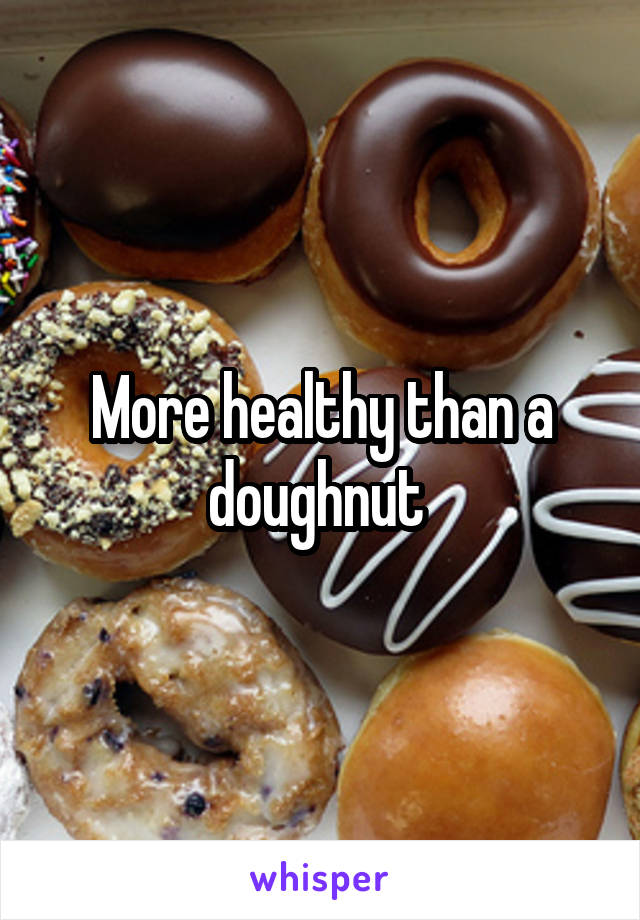 More healthy than a doughnut 