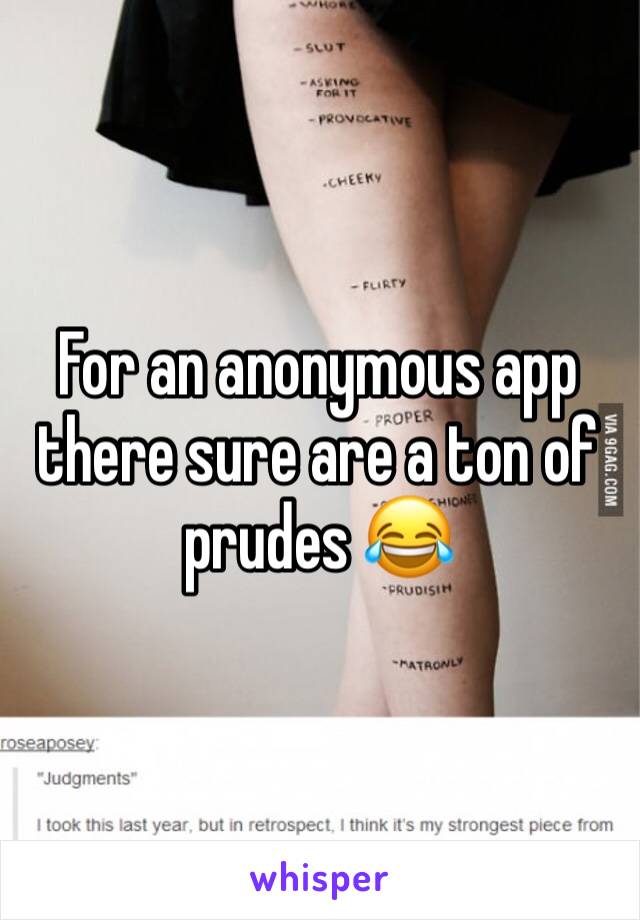 For an anonymous app there sure are a ton of prudes 😂