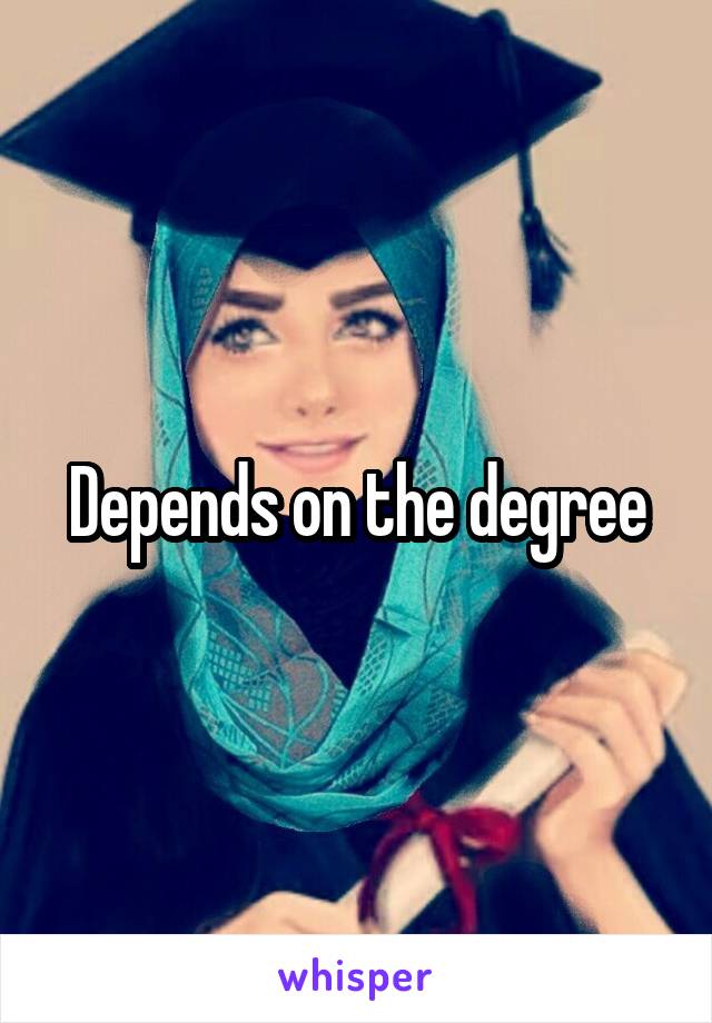 Depends on the degree