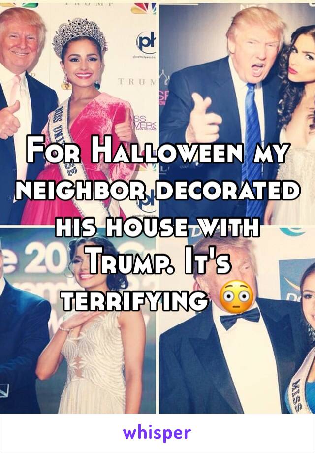 For Halloween my neighbor decorated his house with Trump. It's terrifying 😳