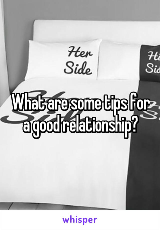 What are some tips for a good relationship?