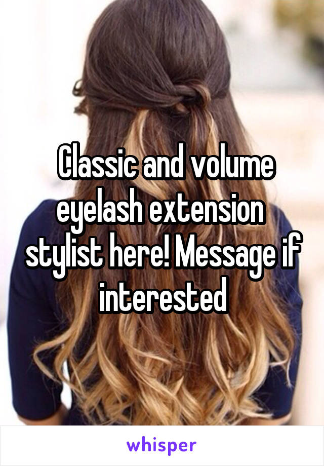  Classic and volume eyelash extension  stylist here! Message if interested