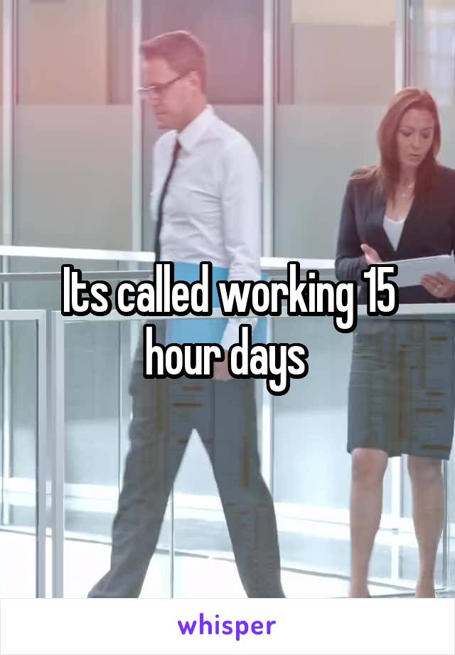 Its called working 15 hour days 