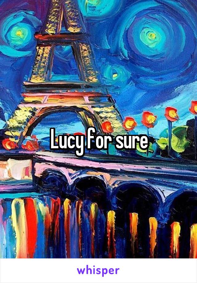 Lucy for sure