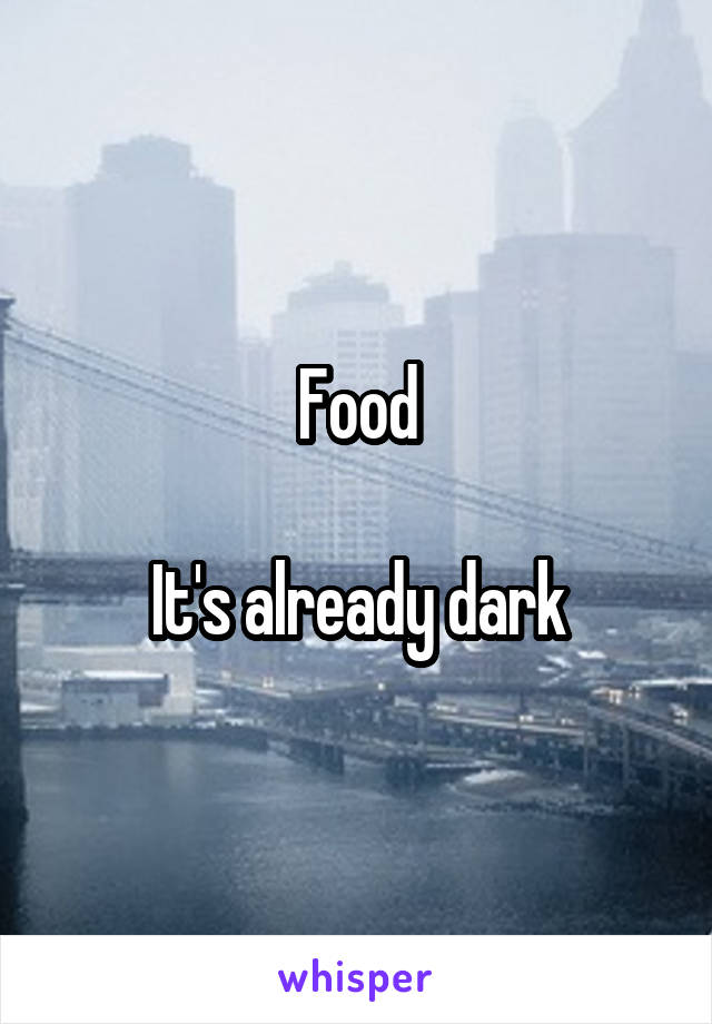 Food

It's already dark