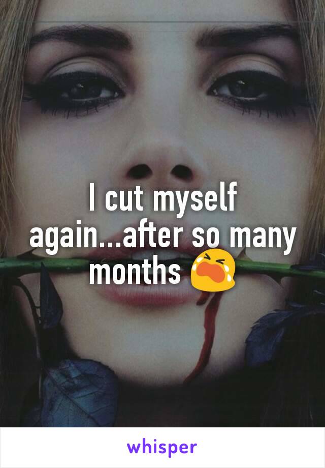 I cut myself again...after so many months 😭