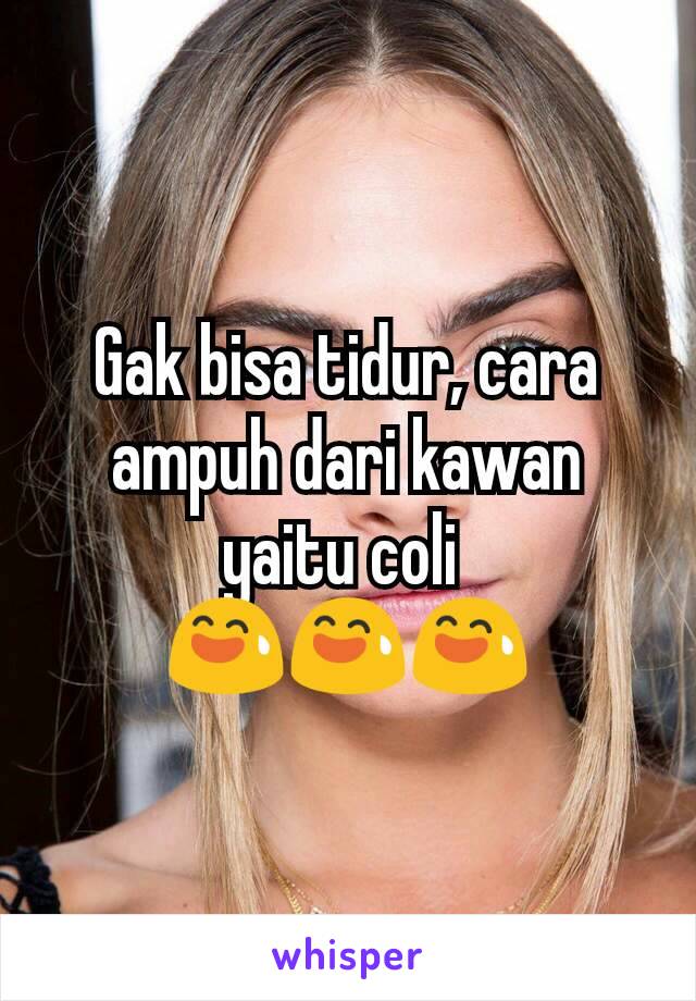 Gak bisa tidur, cara ampuh dari kawan yaitu coli 
😅😅😅